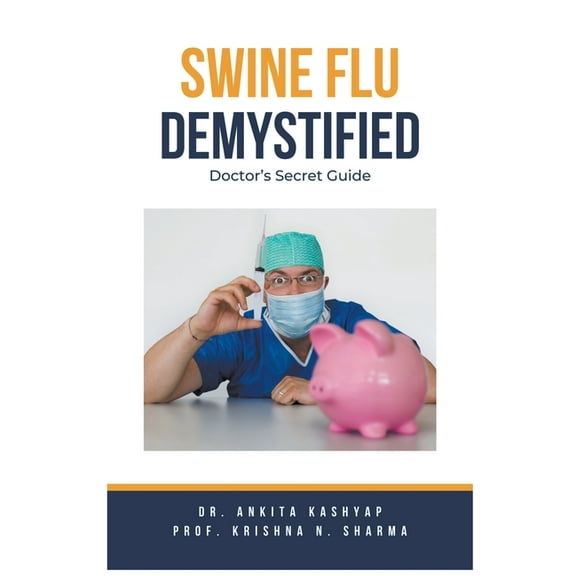 Swine Flu Demystified: Doctor's Secret Guide, (Paperback)