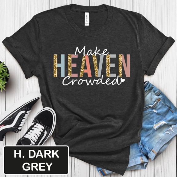 Make Heaven Crowded Shirt, Inspirational Quote Tshirt, Religious Graphic Tee, Heaven Vibes Shirt, Spiritual , Unisex Jersey Short Sleeve, Full Size S-5XL
