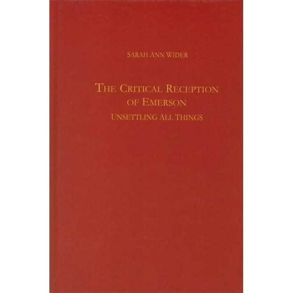 Studies in English and American Literatu The Critical Reception of Emerson: Unsettling All Things, Book 20, (Hardcover)