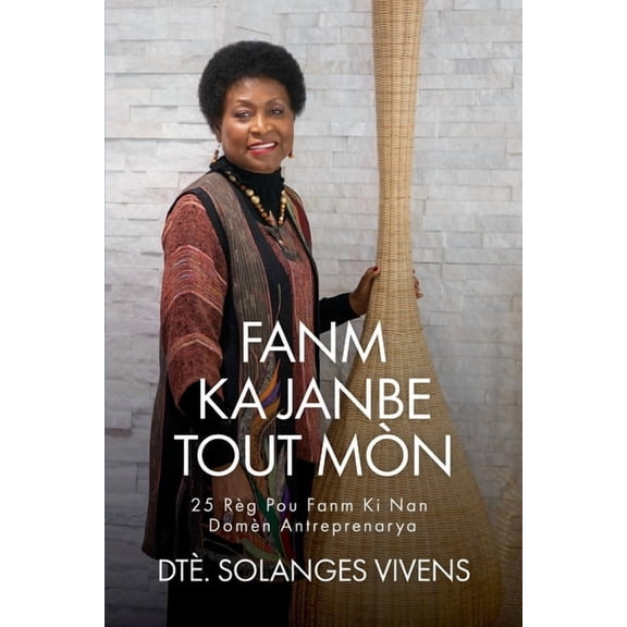 Fanm Ka Janbe Tout MÃ²n: 25 RÃ¨g Pou Fanm KI Nan DomÃ¨n Antreprenarya, (Paperback)