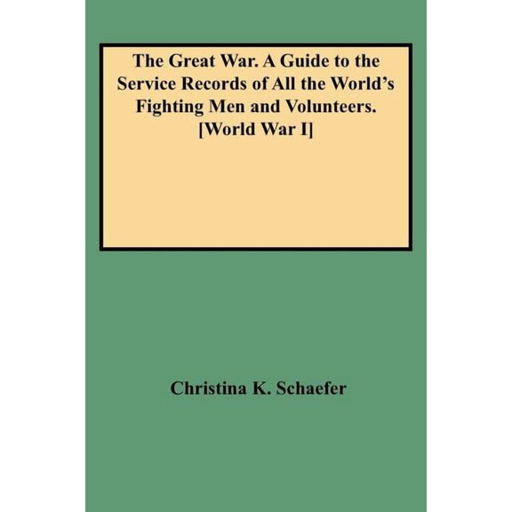 Great War. a Guide to the Service Records of All the World's Fighting Men and Volunteers. [World War I], (Paperback)