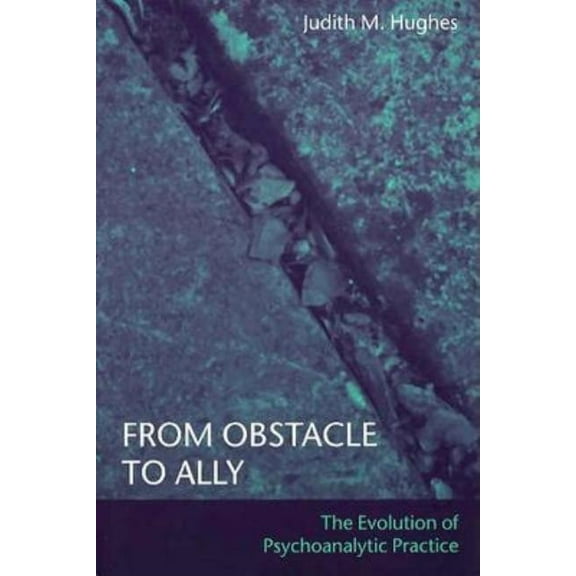 From Obstacle to Ally: The Evolution of Psychoanalytic Practice, (Paperback)