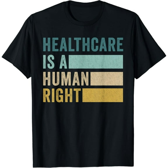 Healthcare Is A Human Right Funny Creative Graphic T-Shirt