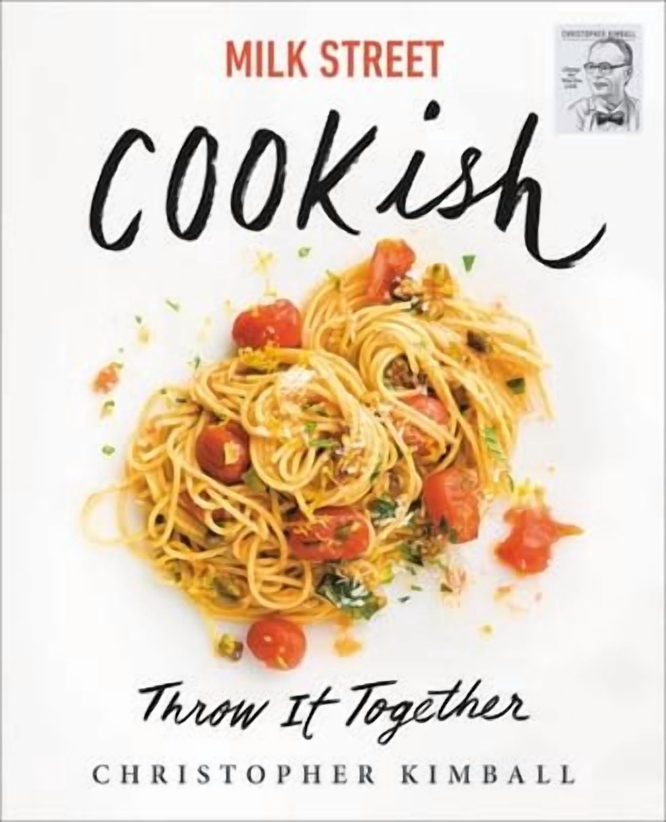 Milk Street: Cookish: Throw It Together: 200 Flavors for Dinner