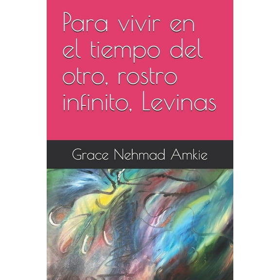 Para vivir en el tiempo del otro, rostro infinito, Levinas (Paperback)