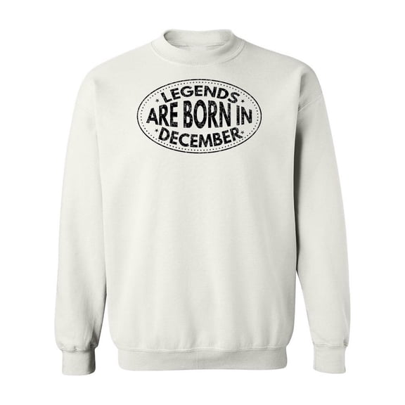 Legends Are Born In December. Sweatshirt Men -Image by Shutterstock, Male Medium