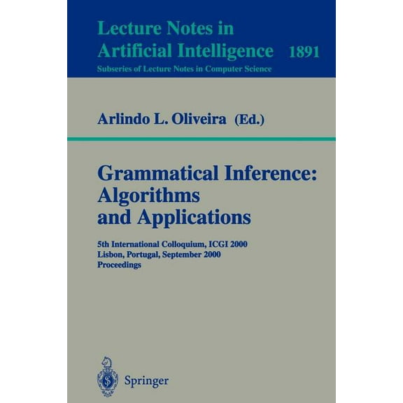 Grammatical Inference: Algorithms and Applications: 5th International Colloquium, Icgi 2000, Lisbon, Portugal, September, (Paperback)