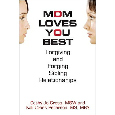 Mom Loves You Best : Forgiving and Forging Sibling