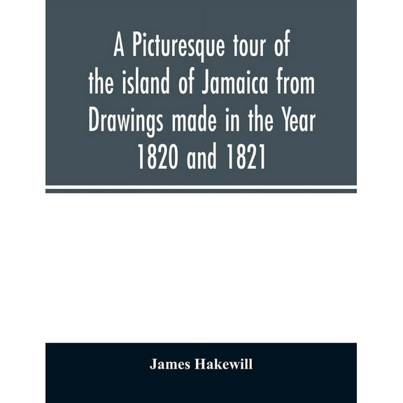 A picturesque tour of the island of Jamaica from Drawings made in the Year 1820 and 1821, (Paperback)
