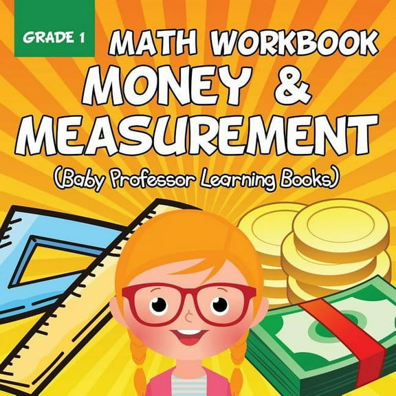 Grade 1 Math Workbook: Money & Measurement (Baby Professor Learning Books) (Paperback)