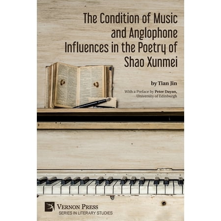 Literary Studies: The Condition of Music and Anglophone Influences in the Poetry of Shao Xunmei (Paperback)