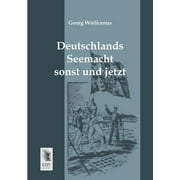 Deutschlands Seemacht Sonst Und Jetzt (Paperback)