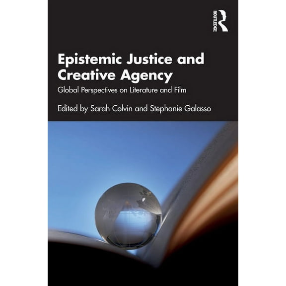 Epistemic Justice and Creative Agency: Global Perspectives on Literature and Film, (Paperback)