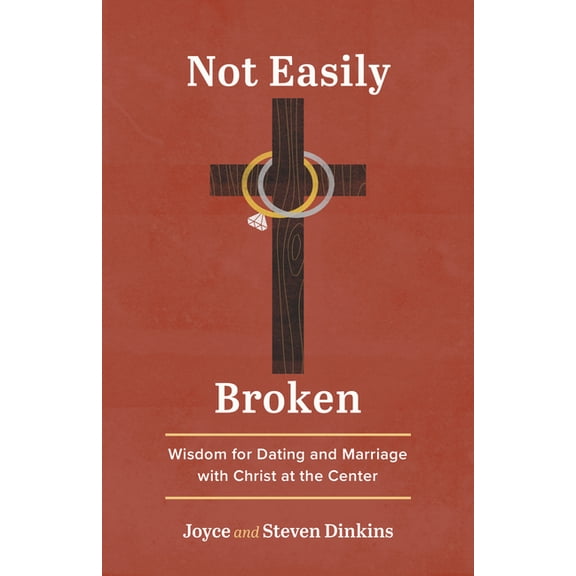 Not Easily Broken: Wisdom for Dating and Marriage with Christ at the Center, (Paperback)