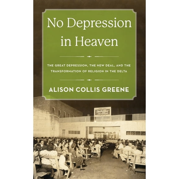 No Depression in Heaven: The Great Depression, the New Deal, and the Transformation of Religion in the Delta, (Hardcover)