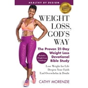 CATHY MORENZIE Healthy by Design: Healthy by Design: Weight Loss, God's Way: The Proven 21-Day Weight Loss Devotional Bible Study - Lose Weight for Life, Deepen Your Faith, End Overwhelm & Doubt (Paperback)