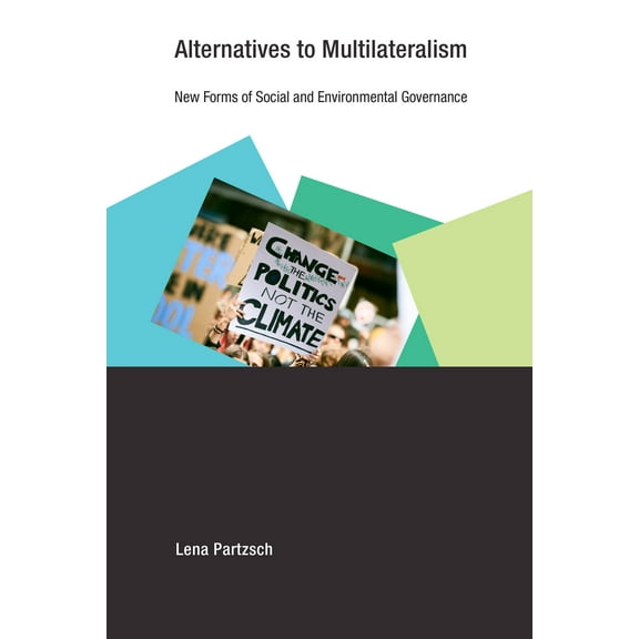 Earth System Governance: Alternatives to Multilateralism : New Forms of Social and Environmental Governance (Paperback)