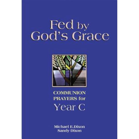 Pre-Owned Fed by God's Grace: Communion Prayers for Year C (Paperback) 0827210280 9780827210288