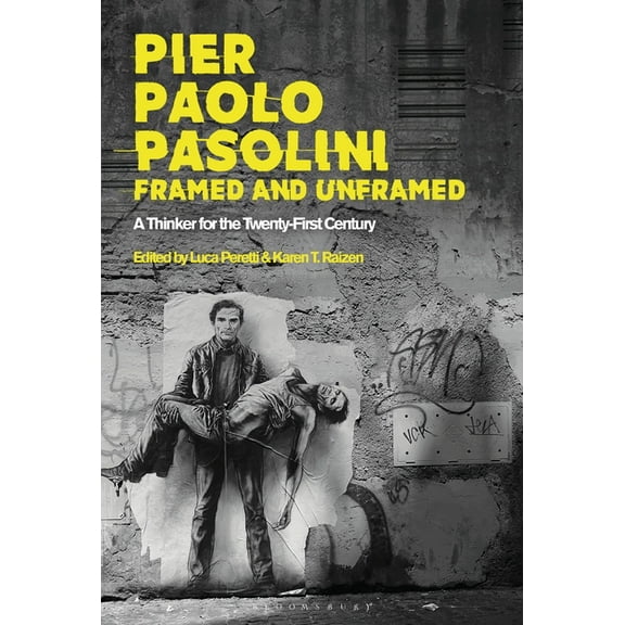 Pier Paolo Pasolini, Framed and Unframed: A Thinker for the Twenty-First Century, (Paperback)