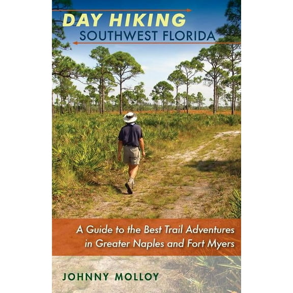 Day Hiking Southwest Florida: A Guide to the Best Trail Adventures in Greater Naples and Fort Myers (Paperback)