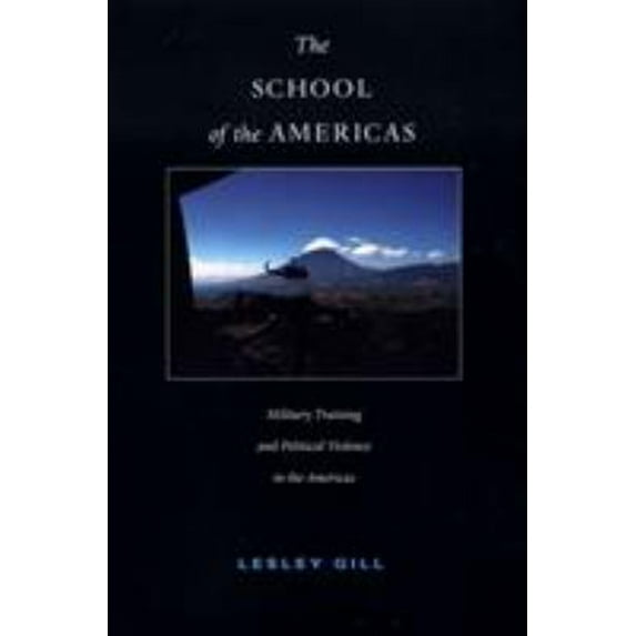 Pre-Owned The School of the Americas: Military Training and Political Violence in the Americas (Paperback) 0822333929 9780822333920