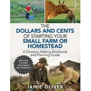 The Dollars and Cents of Starting Your Small Farm or Homestead : A Decision-Making Workbook and Planning Guide (Paperback)