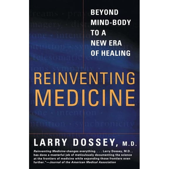 Reinventing Medicine: Beyond Mind-Body to a New Era of Healing, (Paperback)