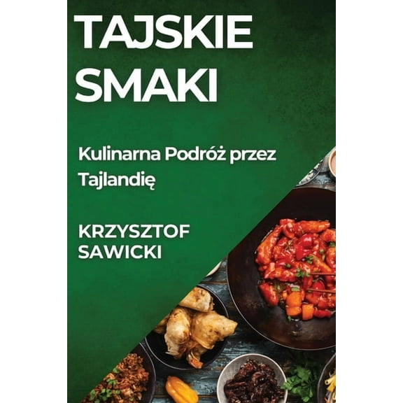 Tajskie Smaki: Kulinarna Podróż przez Tajlandię, (Paperback)