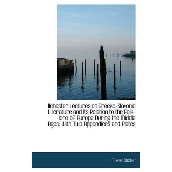Ilchester Lectures on Greeko-Slavonic Literature and Its Relation to the Folk-Lore of Europe During Hardcover