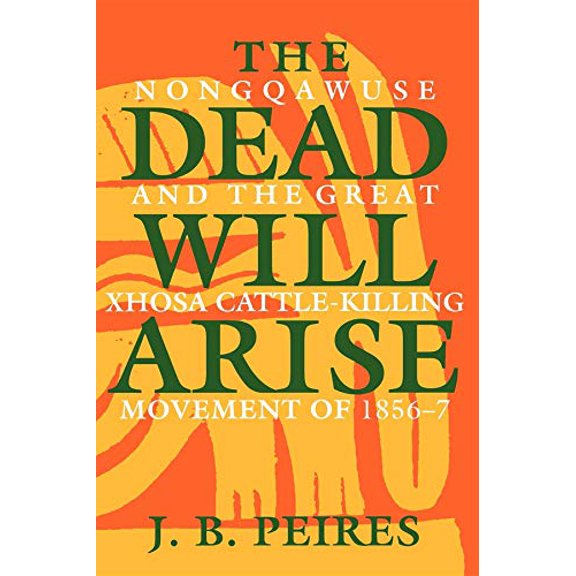 Pre-Owned The Dead Will Arise: Nongqawuse and the Great Xhosa Cattle-Killing Movement of 1856-7 (Paperback) 0253205247 9780253205247