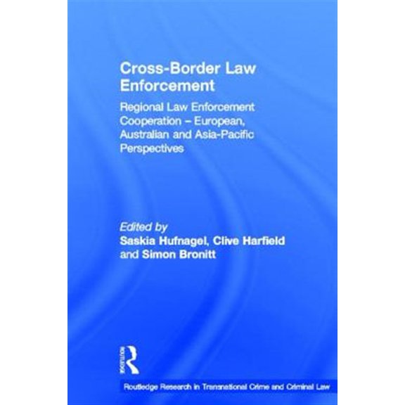 Pre-Owned Routledge Research in Transnational Crim Cross-Border Law Enforcement: Regional Law Enforcement Cooperation - European, Australian and Asia-Pacific Perspectives, Book 3, (Hardcover)
