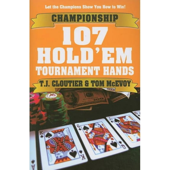 Championship 107 Hold'em Tournament Hands : A Hand-by-Hand Guide to Winning Hold'em Tournaments! (Paperback)