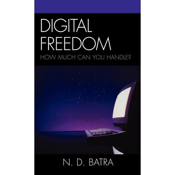 Digital Freedom: How Much Can You Handle?, (Hardcover)