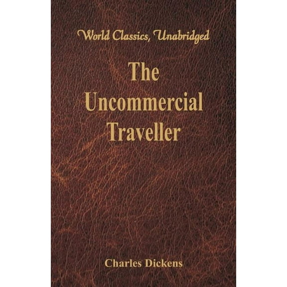 The Uncommercial Traveller (World Classics, Unabridged), (Paperback)