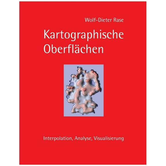 Kartographische OberflÃ¤chen: Interpolation, Analyse, Visualisierung, (Paperback)