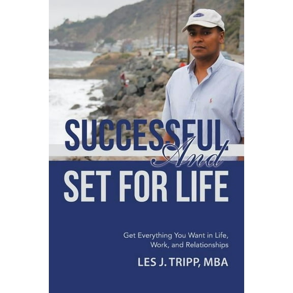 Successful and Set for Life: Get Everything You Want in Life, Work, and Relationships (Paperback) by Mba Les J Tripp