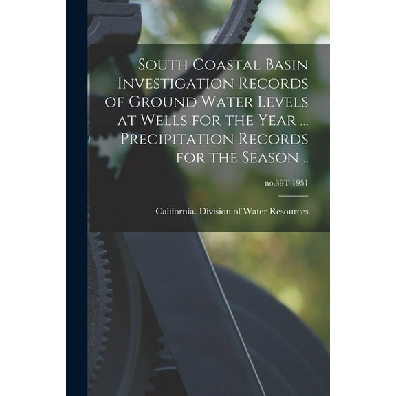 South Coastal Basin Investigation Records of Ground Water Levels at Wells for the Year ... Precipitation Records for the, (Paperback)