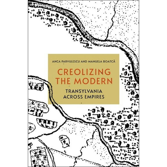 Creolizing the Modern: Transylvania Across Empires, (Hardcover)