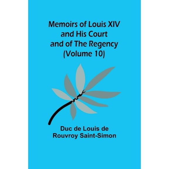 Memoirs of Louis XIV and His Court and of the Regency (Volume 10), (Paperback)