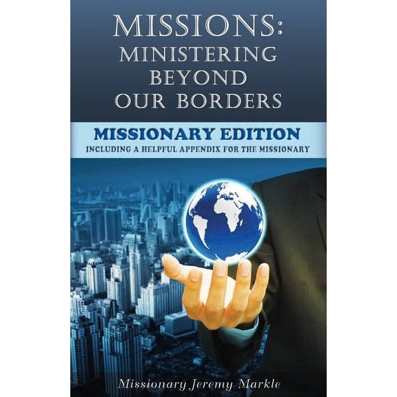 Missions: Ministering Beyond Our Borders (Missionary Edition): What "Missions" Means for the Missionary
