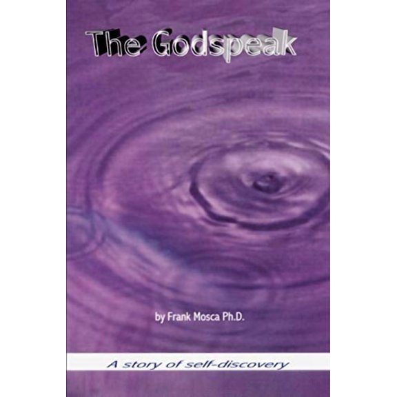 The Godspeak: A story of self-discovery Paperback 0595227597 9780595227594 Frank Mosca
