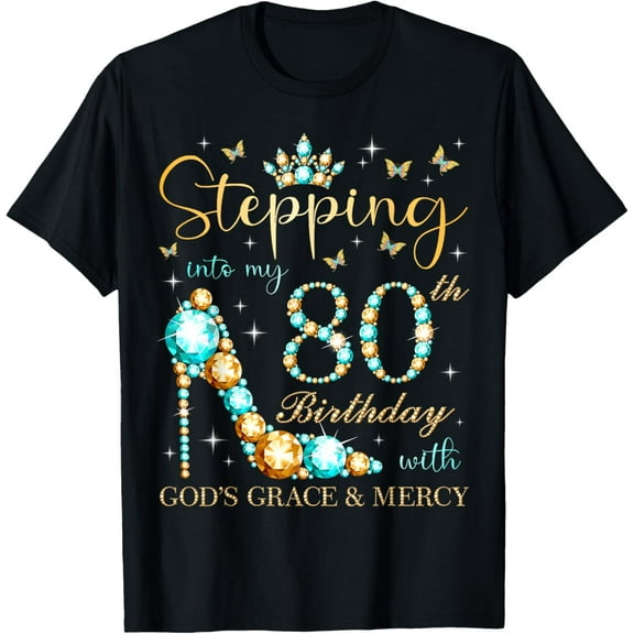 Stepping Into My 80th Birthday With God's Grace and Mercy T-Shirt