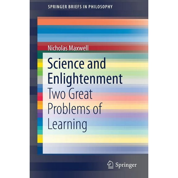 Springerbriefs in Philosophy Science and Enlightenment: Two Great Problems of Learning, (Paperback)