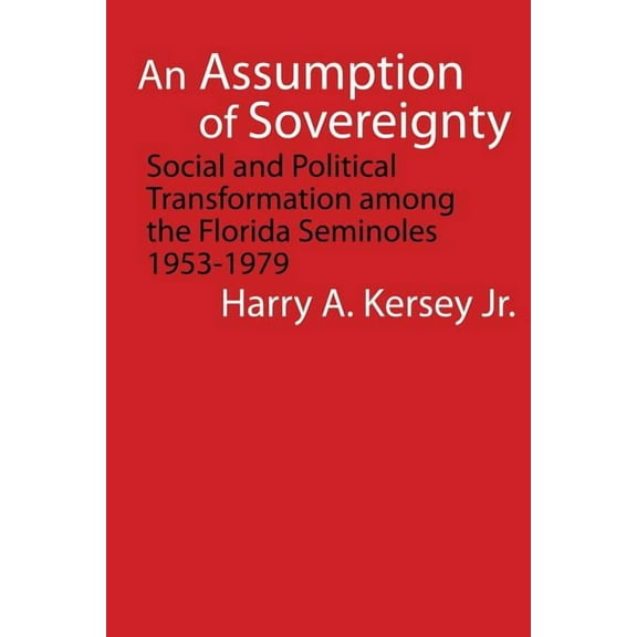 Indians of the Southeast An Assumption of Sovereignty: Social and Political Transformation Among the Florida Seminoles, 1953-1979, (Paperback)