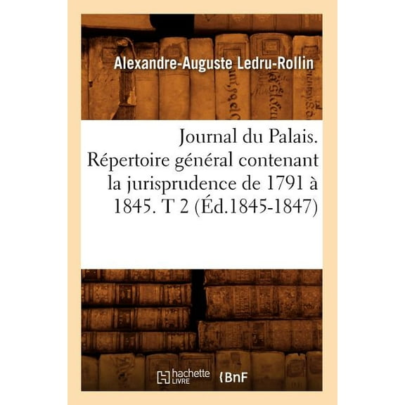 Sciences Sociales: Journal Du Palais. Répertoire Général Contenant La Jurisprudence de 1791 À 1845. T 2 (Éd.1845-1847) (Paperback)