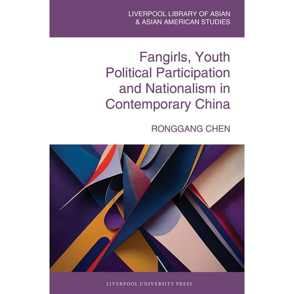 Liverpool Library of Asian & Asian A Fangirls, Youth Political Participation and Nationalism in Contemporary China, (Hardcover)