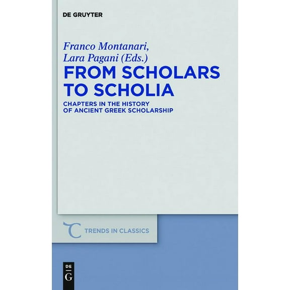 Trends in Classics - Supplementary Volum From Scholars to Scholia: Chapters in the History of Ancient Greek Scholarship, Book 9, (Hardcover)