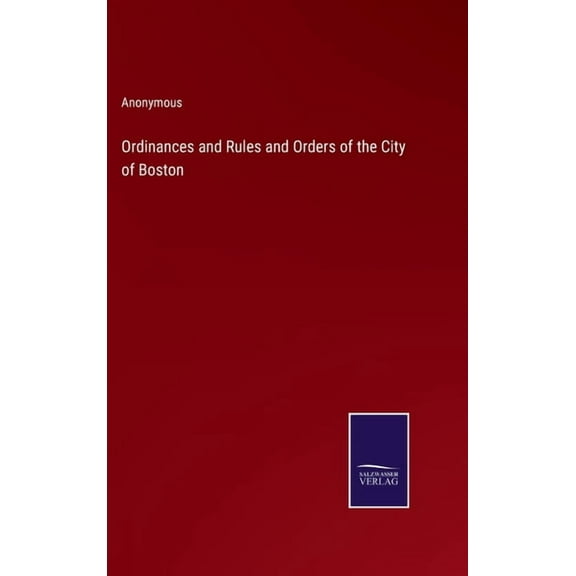 Ordinances and Rules and Orders of the City of Boston (Hardcover)