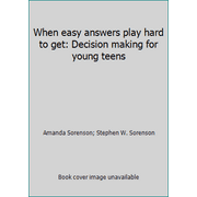 When easy answers play hard to get: Decision making for young teens, Used [Paperback]