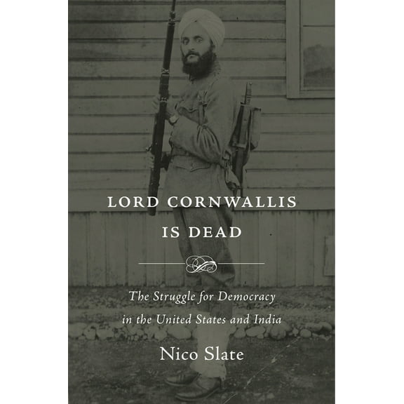 Lord Cornwallis Is Dead: The Struggle for Democracy in the United States and India, (Hardcover)